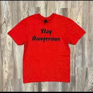 Stay dangerous shirt